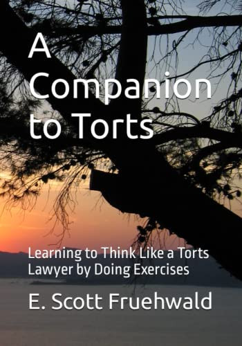 Companion to Torts: Learning to Think Like a Torts Lawyer by Doing