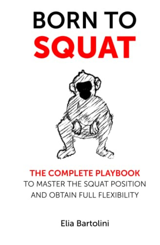 Born to Squat: The complete playbook to master your squat position