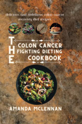 Colon Cancer Fighting Dieting Cookbook