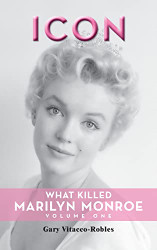 Icon: What Killed Marilyn Monroe volume 1