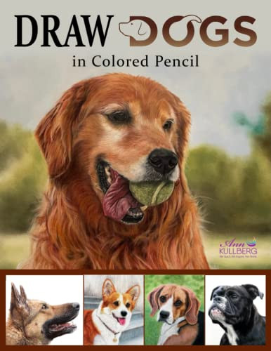 DRAW Dogs in Colored Pencil: The Ultimate Step by Step Guide