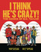 I Think He's Crazy!
