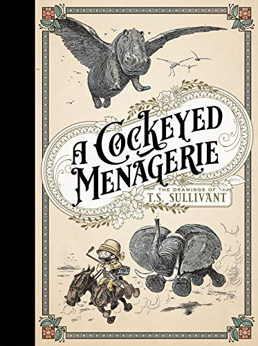 Cockeyed Menagerie: The Drawings of T.S. Sullivant