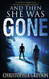 And Then She Was Gone: A Riveting New Suspense Novel