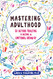 Mastering Adulthood: Go Beyond Adulting to Become an Emotional