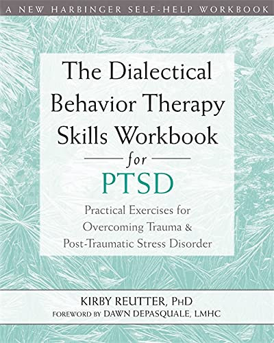 Dialectical Behavior Therapy Skills Workbook for PTSD