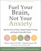 Fuel Your Brain Not Your Anxiety