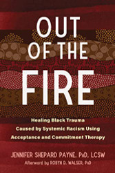 Out of the Fire: Healing Black Trauma Caused by Systemic Racism Using