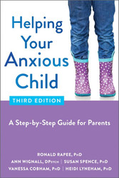 Helping Your Anxious Child: A Step-By-Step Guide for Parents