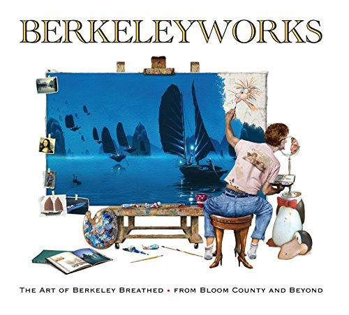 Berkeleyworks: The Art of Berkeley Breathed: From Bloom County