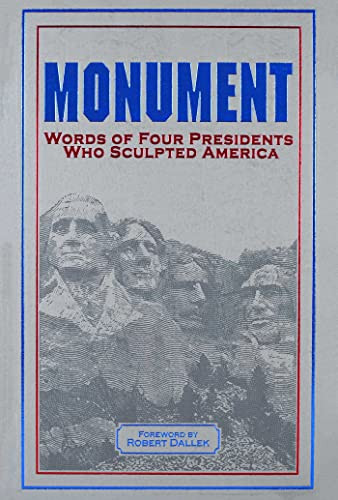 Monument: Words of Four Presidents Who Sculpted America: Words of Four