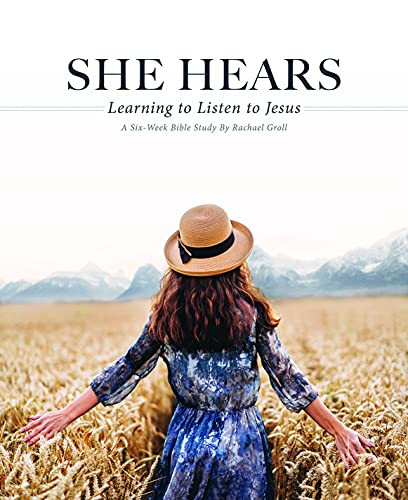 She Hears: Learning to Listen to Jesus: A Six Week Bible Study