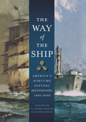 Way of the Ship: America's Maritime History Reenvisoned