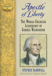 Apostle of Liberty: The World-Changing Leadership of George Washington