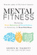 Mental Fitness: Maximizing Mood Motivation & Mental Wellness by