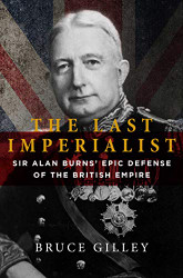 Last Imperialist: Sir Alan Burns's Epic Defense of the British