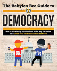 Babylon Bee Guide to Democracy (Babylon Bee Guides)