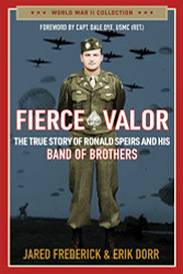 Fierce Valor: The True Story of Ronald Speirs and his Band of Brothers
