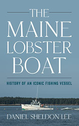 Maine Lobster Boat: History of an Iconic Fishing Vessel