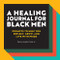 Healing Journal for Black Men