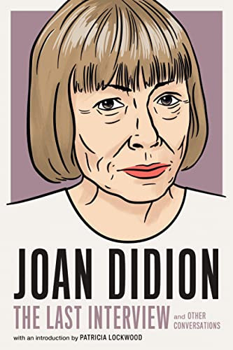Joan Didion: The Last Interview: and Other Conversations