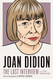 Joan Didion: The Last Interview: and Other Conversations
