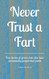 Never Trust a Fart: True stories of grown men who have accidentally