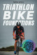 Triathlon Bike Foundations Triathlon Bike Foundations