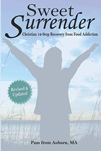 Sweet Surrender: Christian 12-Step Recovery from Food Addiction