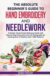 Absolute Beginner's Guide to Hand Embroidery and Needlework