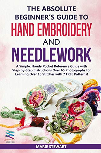 Absolute Beginner's Guide to Hand Embroidery and Needlework