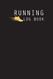 Running Log Book: Complete Runner's Weekly and Daily Training Log Book