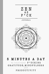 Zen as F*ck Journal: 5 Minutes a Day to Cultivate Not Giving a Shit