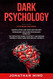 Dark Psychology: This Book Includes: Manipulation and Dark Psychology