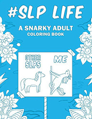 SLP Life: A Snarky Relatable & Humorous Adult Coloring Book Gift