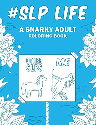 SLP Life: A Snarky Relatable & Humorous Adult Coloring Book Gift