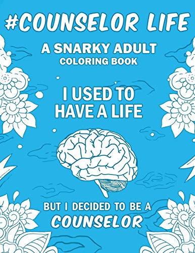 Counselor Life: A Snarky Humorous & Relatable Adult Coloring Book