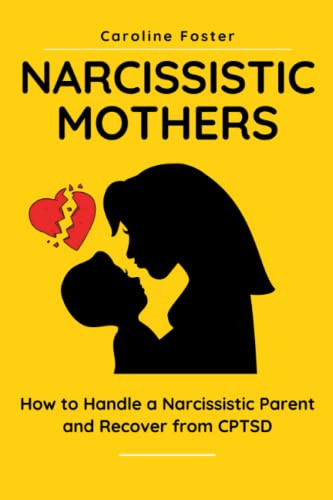 Narcissistic Mothers: How to Handle a Narcissistic Parent and Recover