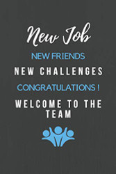 New Job New Friends New Challenges Congratulations! Welcome