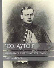 "CO. AYTCH": MAURY GRAYS FIRST TENNESSEE REGIMENT