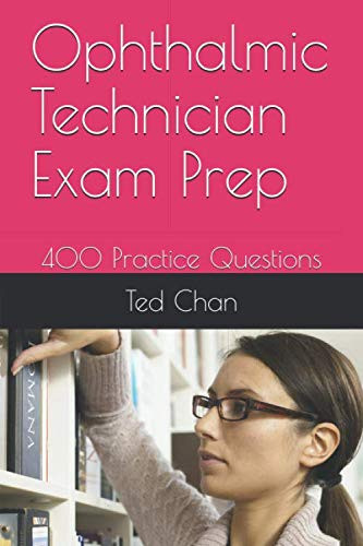 Ophthalmic Technician Exam Prep: 400 Practice Questions