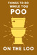 Things To Do While You Poo On The Loo