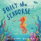 Sully the Seahorse: A book about self-esteem and resilience