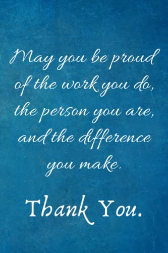 May You be Proud of the work You Do the person You are