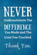 Never Underestimate The Difference You Made and The Lives You Touched
