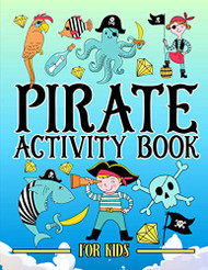 Pirate: Activity Book for Kids: A Fun Workbook for Children Ages 3-10