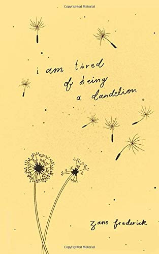 i am tired of being a dandelion