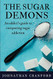 Sugar Demons: An Addict's Guide to Conquering Sugar Addiction