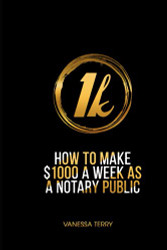 HOW TO EARN $1000 A WEEK AS A NOTARY PUBLIC