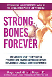 Strong Bones Forever: The Complete Drug-Free System for Preventing
